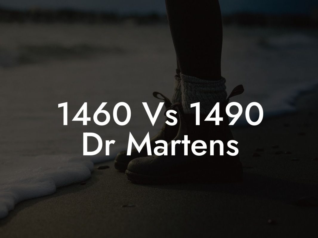 1460 Vs 1490 Dr Martens