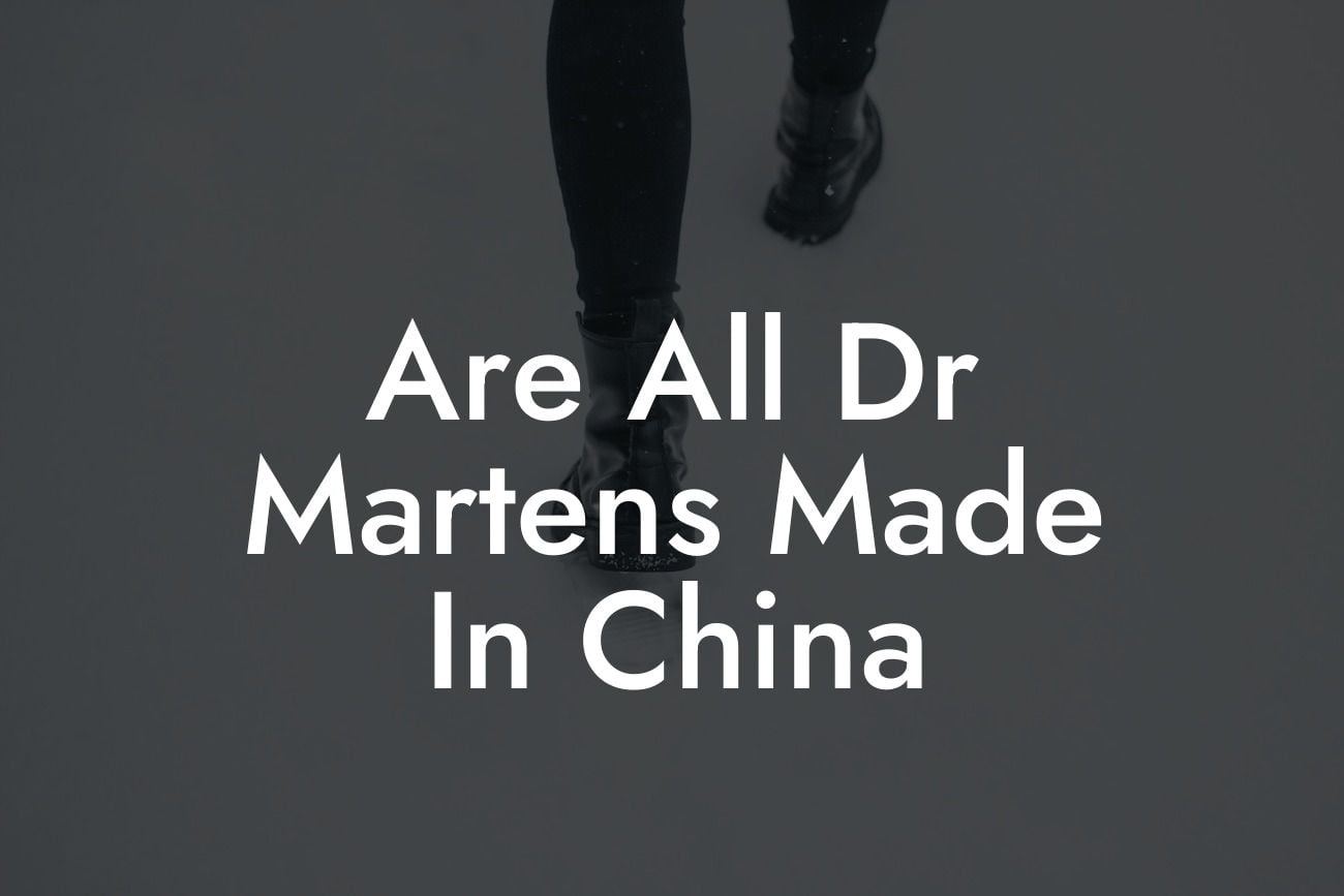 Are All Dr Martens Made In China