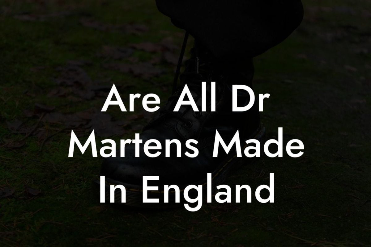 Are All Dr Martens Made In England