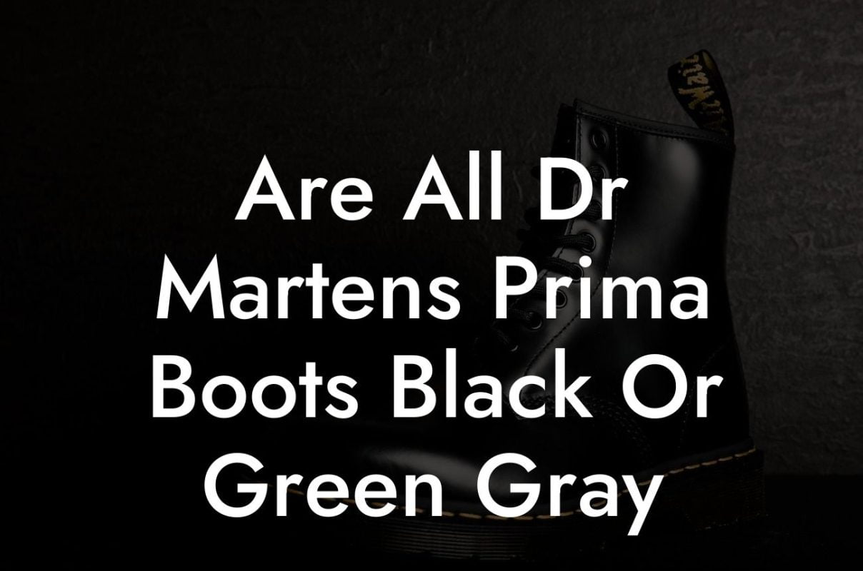 Are All Dr Martens Prima Boots Black Or Green Gray