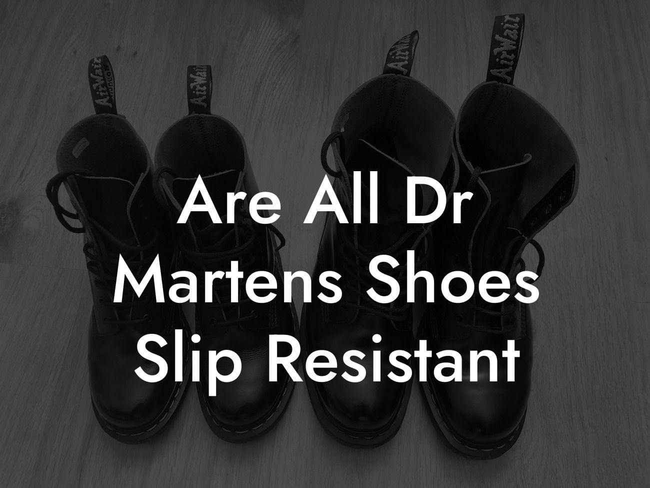 Are All Dr Martens Shoes Slip Resistant