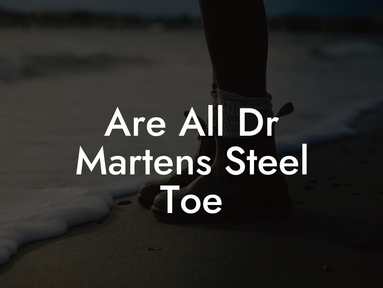 Are All Dr Martens Steel Toe