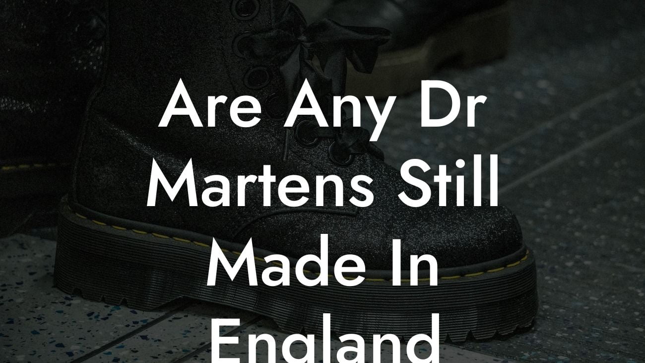 Are Any Dr Martens Still Made In England