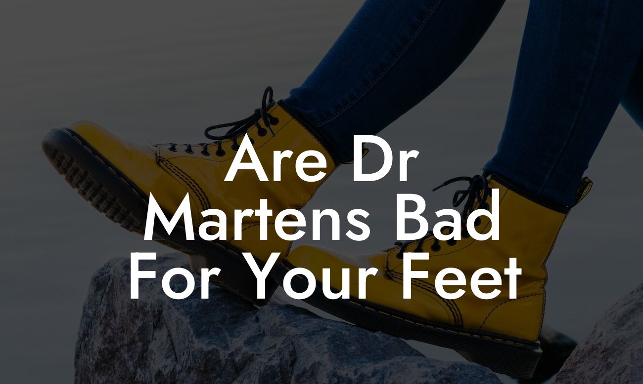 Are Dr Martens Bad For Your Feet