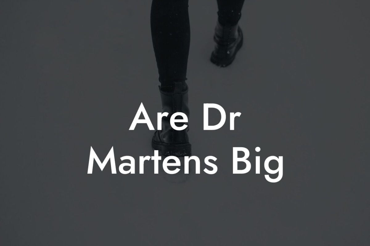 Are Dr Martens Big