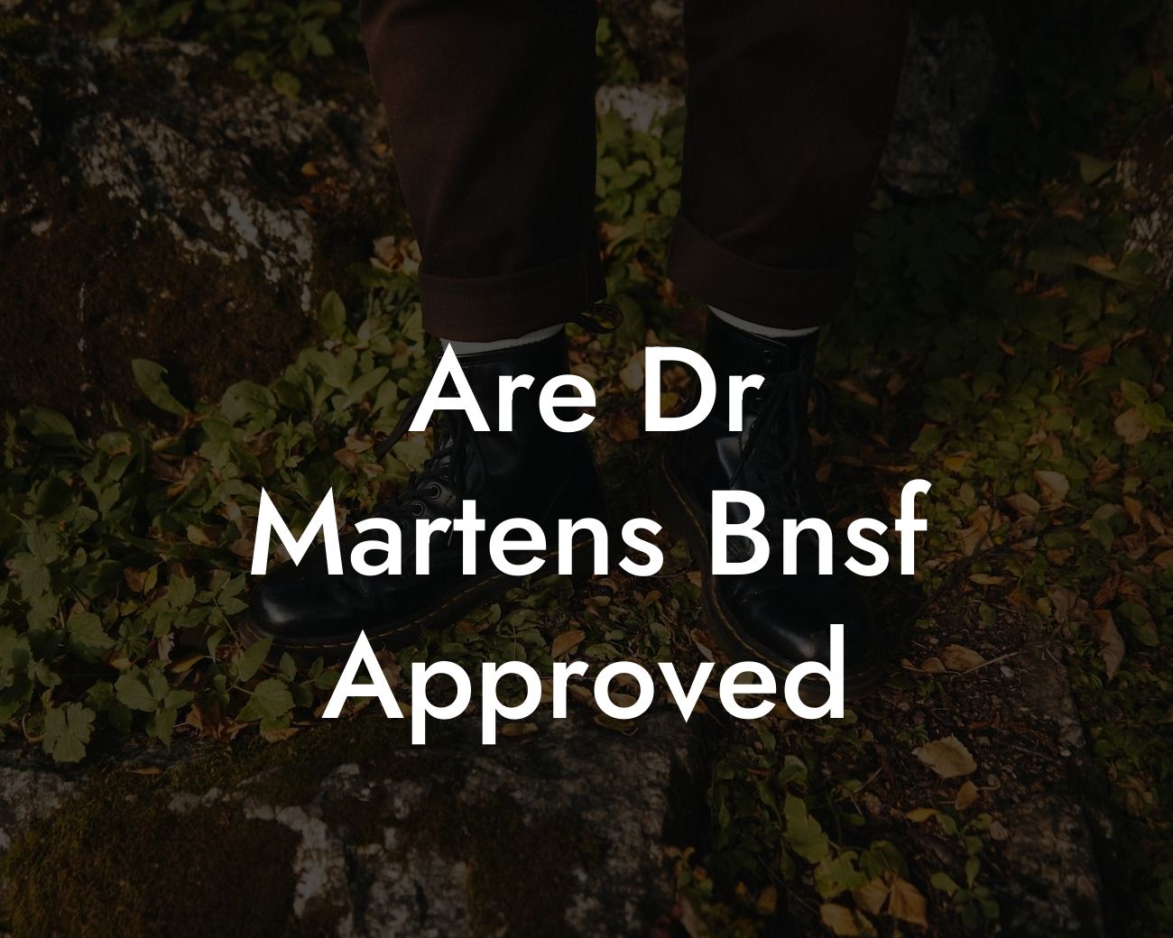 Are Dr Martens Bnsf Approved