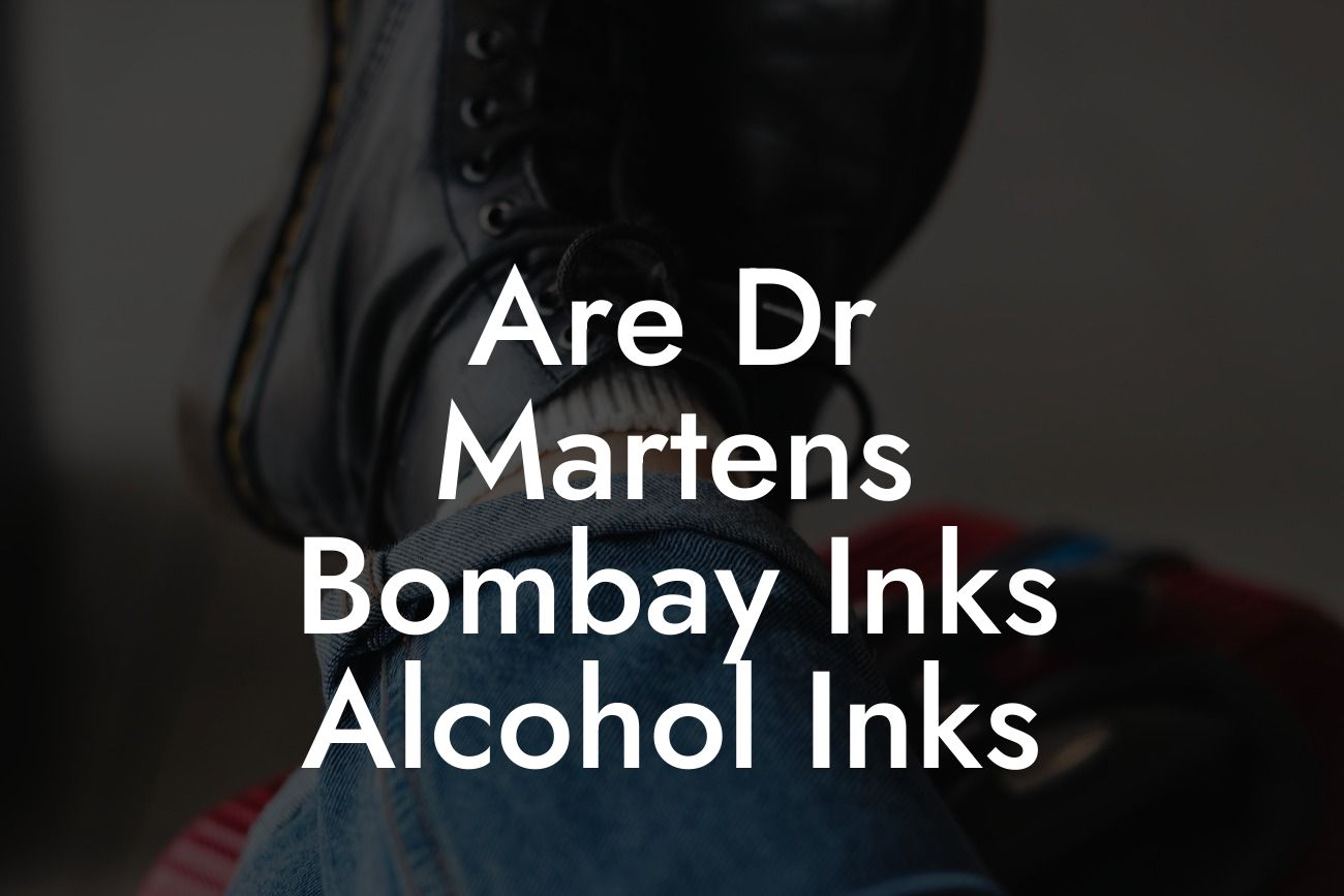 Are Dr Martens Bombay Inks Alcohol Inks