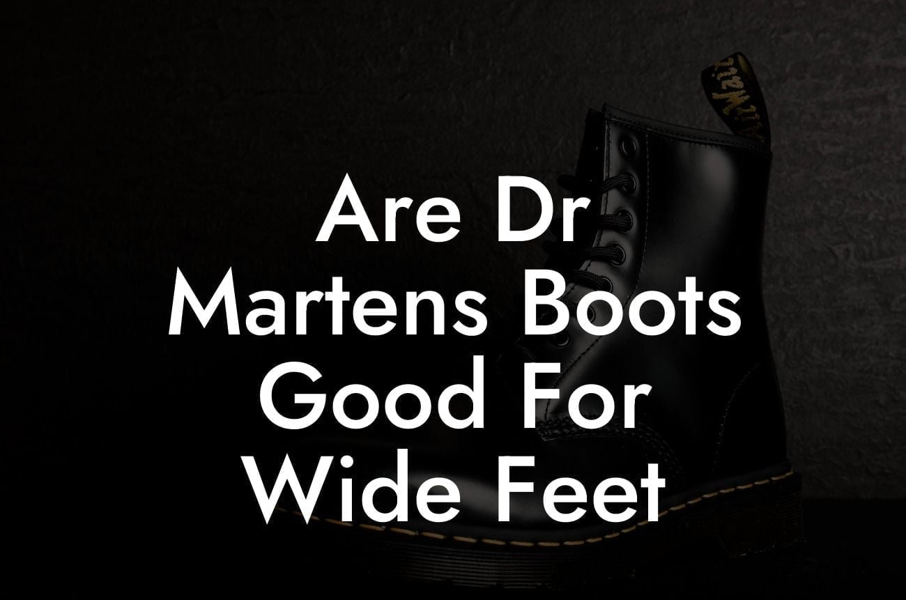 Are Dr Martens Boots Good For Wide Feet
