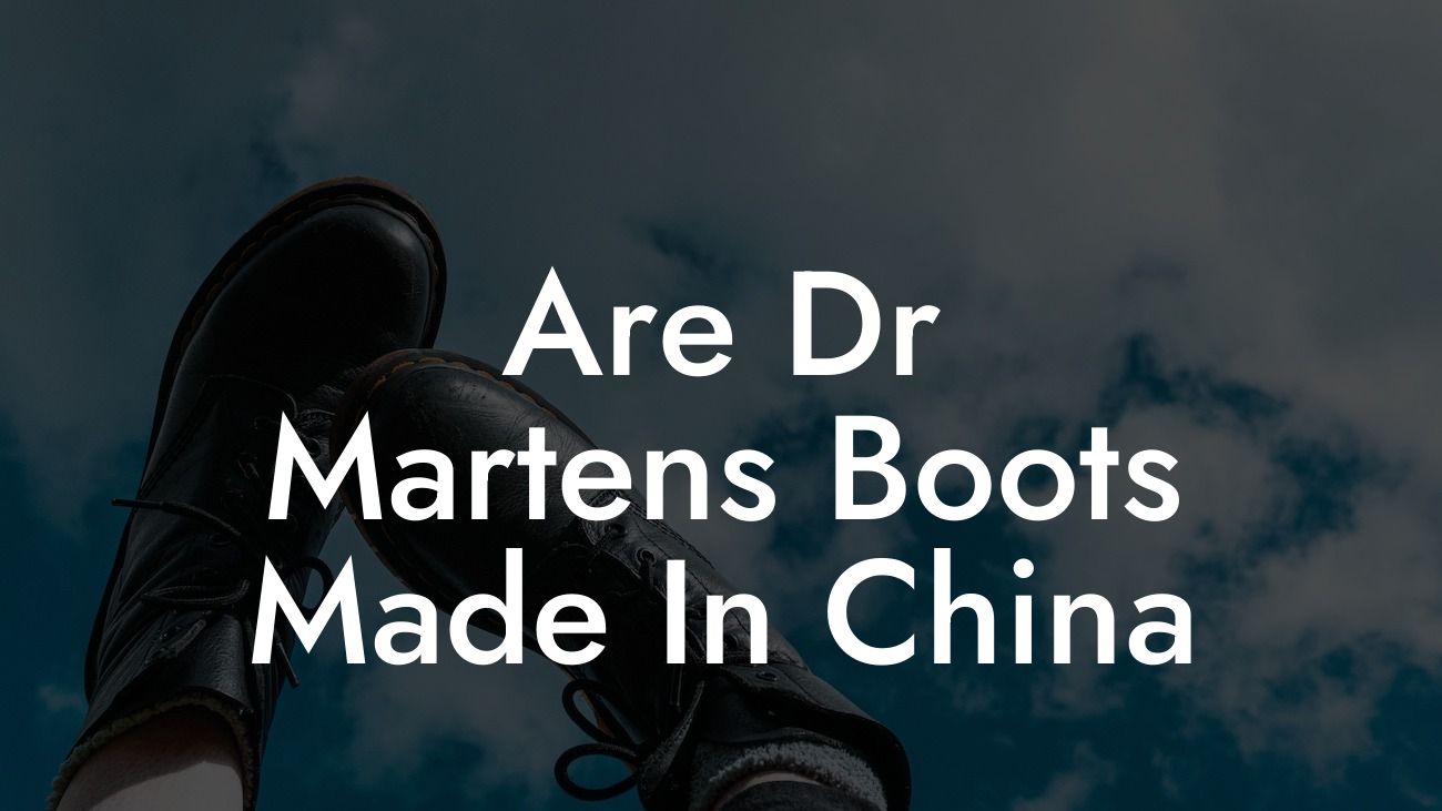 Are Dr Martens Boots Made In China