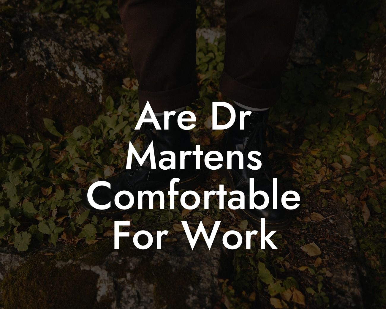 Are Dr Martens Comfortable For Work