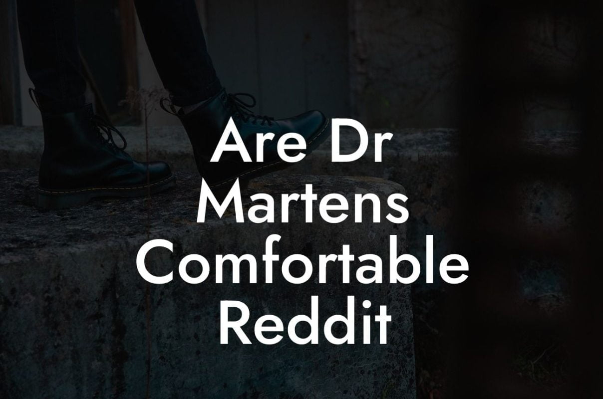 Are Dr Martens Comfortable Reddit