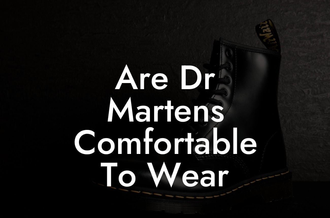 Are Dr Martens Comfortable To Wear