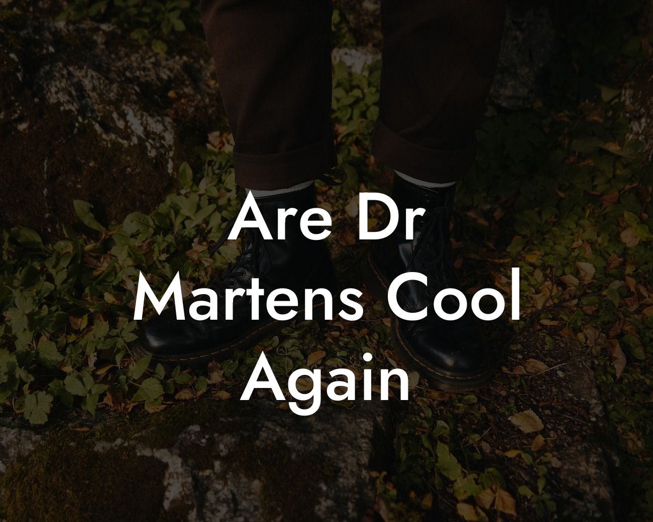 Are Dr Martens Cool Again