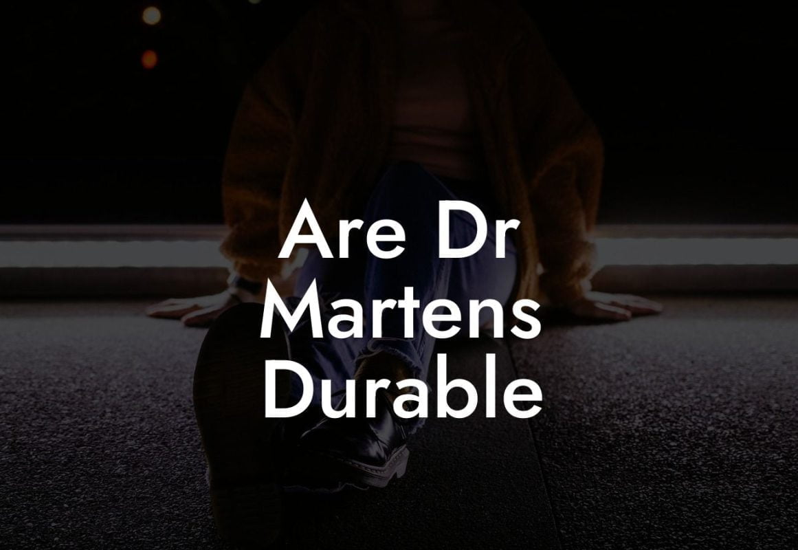 Are Dr Martens Durable