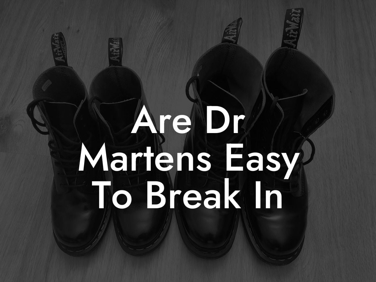 Are Dr Martens Easy To Break In