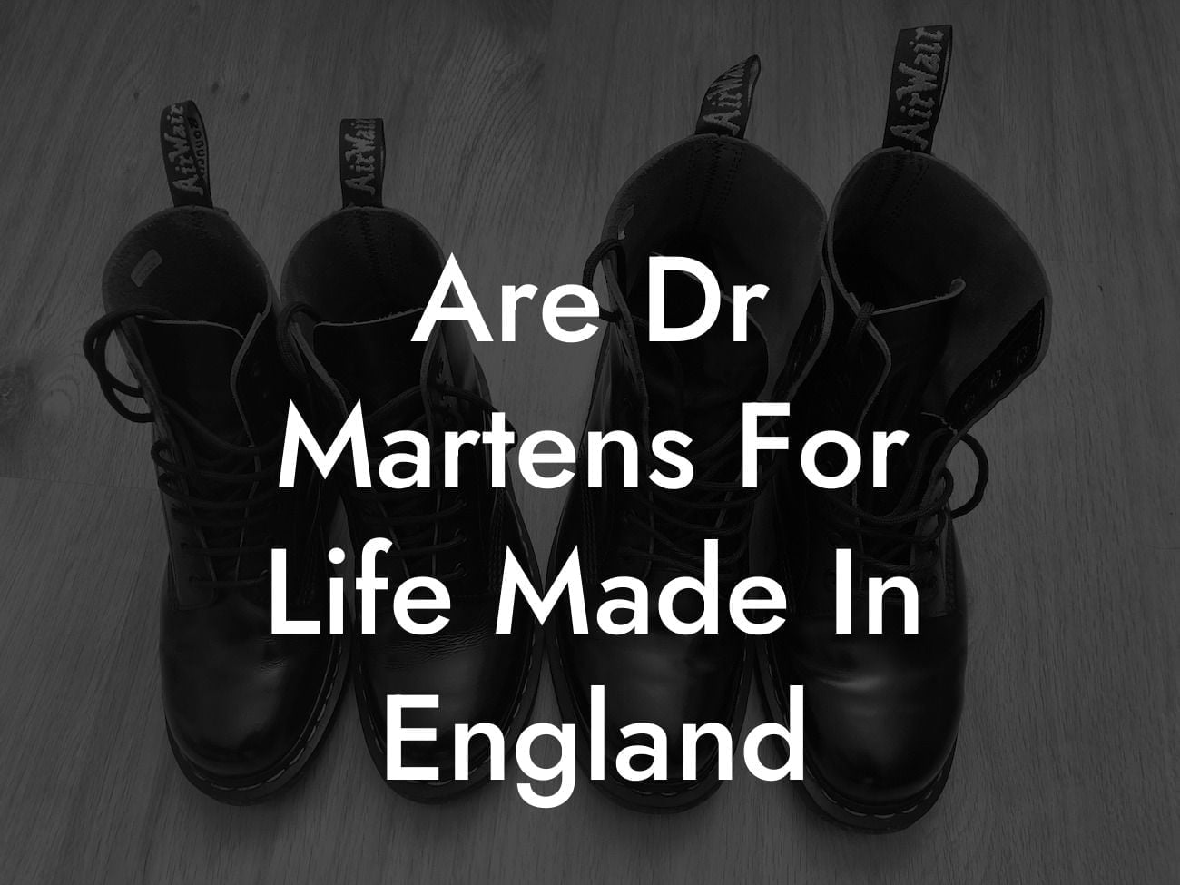 Are Dr Martens For Life Made In England