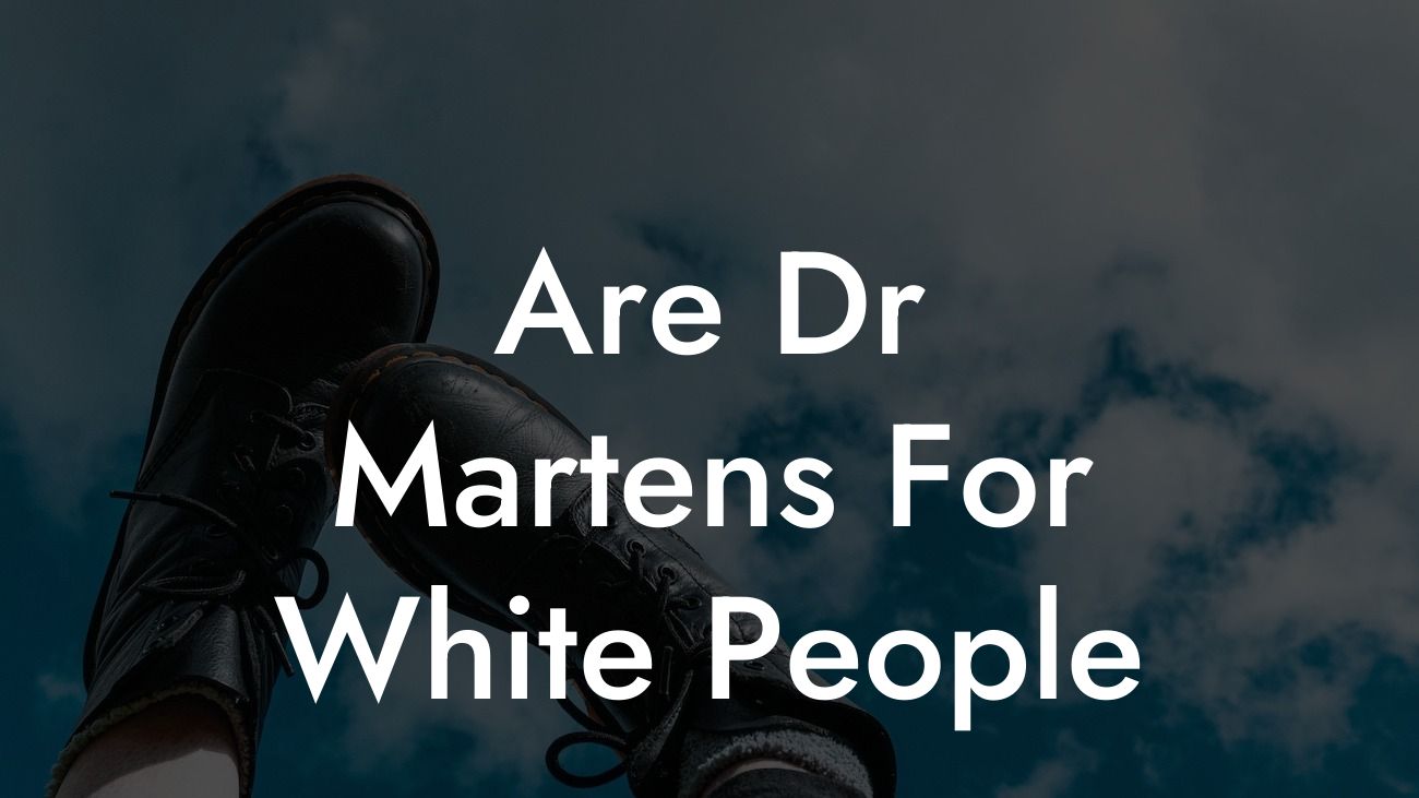 Are Dr Martens For White People