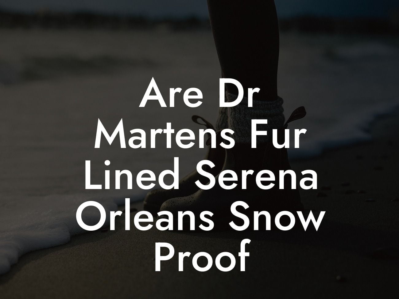 Are Dr Martens Fur Lined Serena Orleans Snow Proof