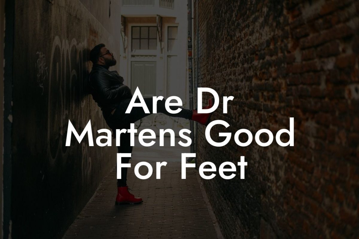 Are doc martens good for feet online