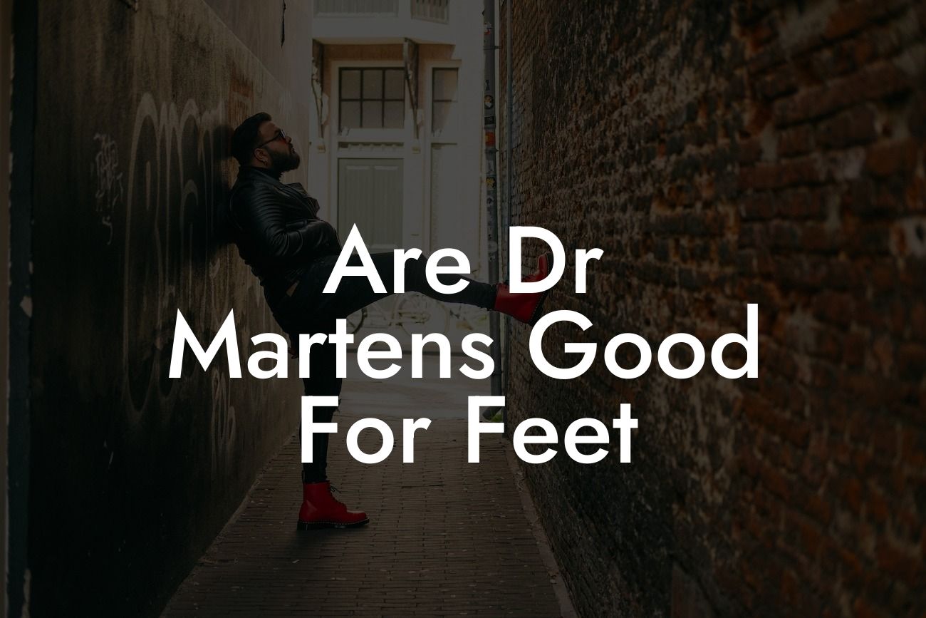 Are Dr Martens Good For Feet