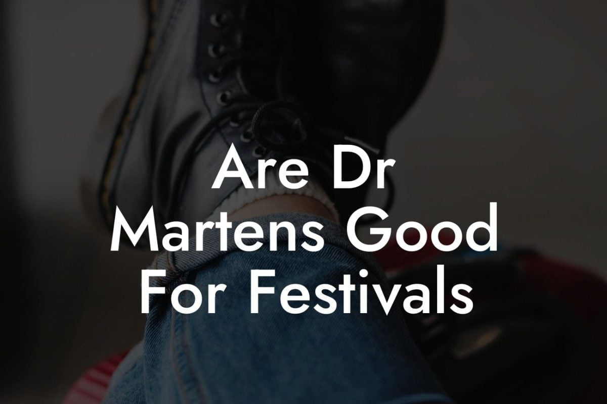 Are Dr Martens Good For Festivals