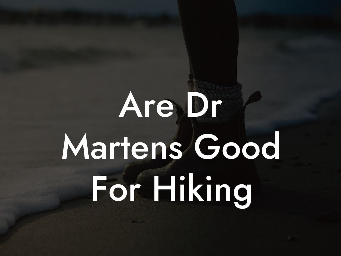 Are Dr Martens Good For Hiking