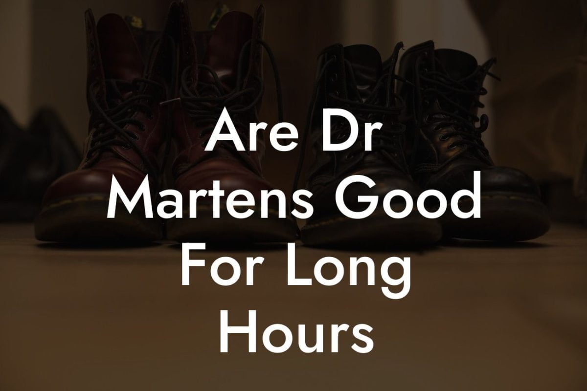 Are Dr Martens Good For Long Hours