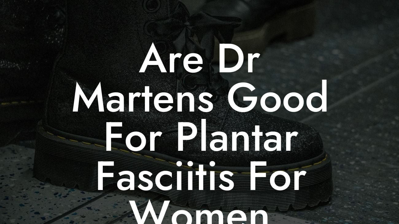 Are Dr Martens Good For Plantar Fasciitis For Women