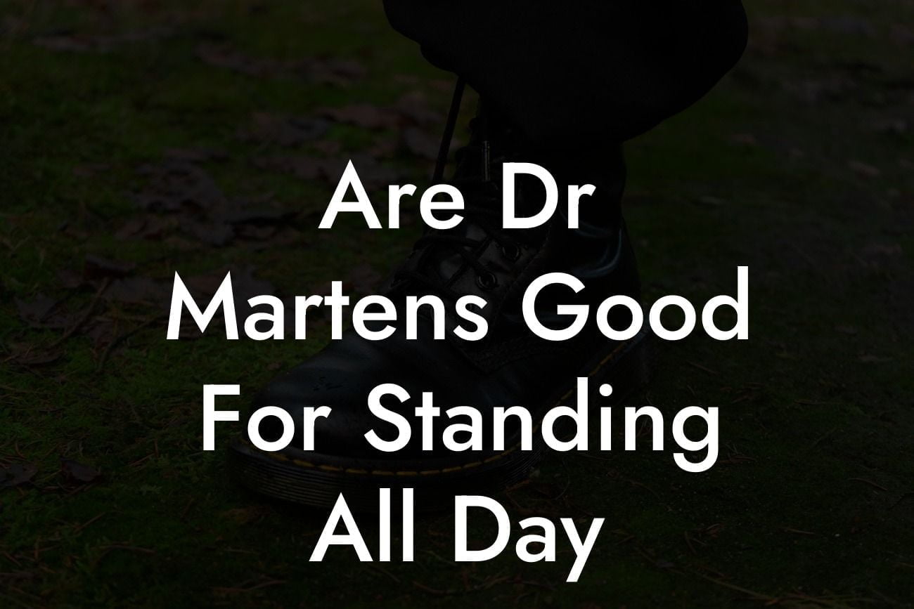 Are Dr Martens Good For Standing All Day