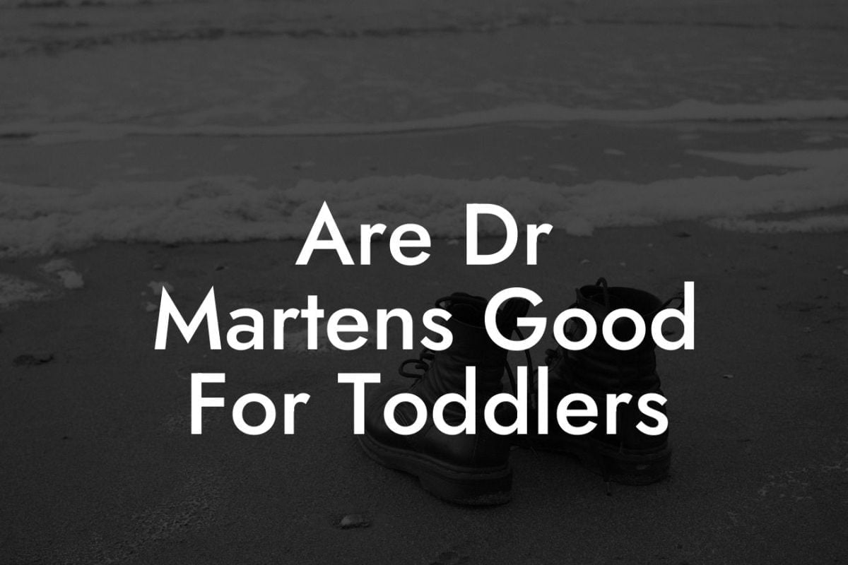 Are Dr Martens Good For Toddlers