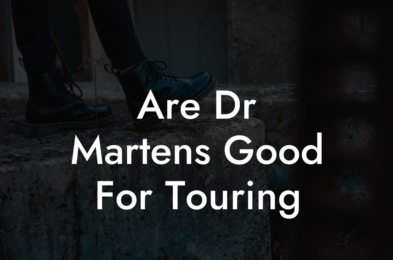 Are Dr Martens Good For Touring