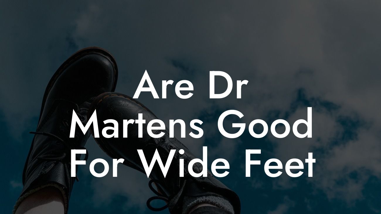 Are Dr Martens Good For Wide Feet
