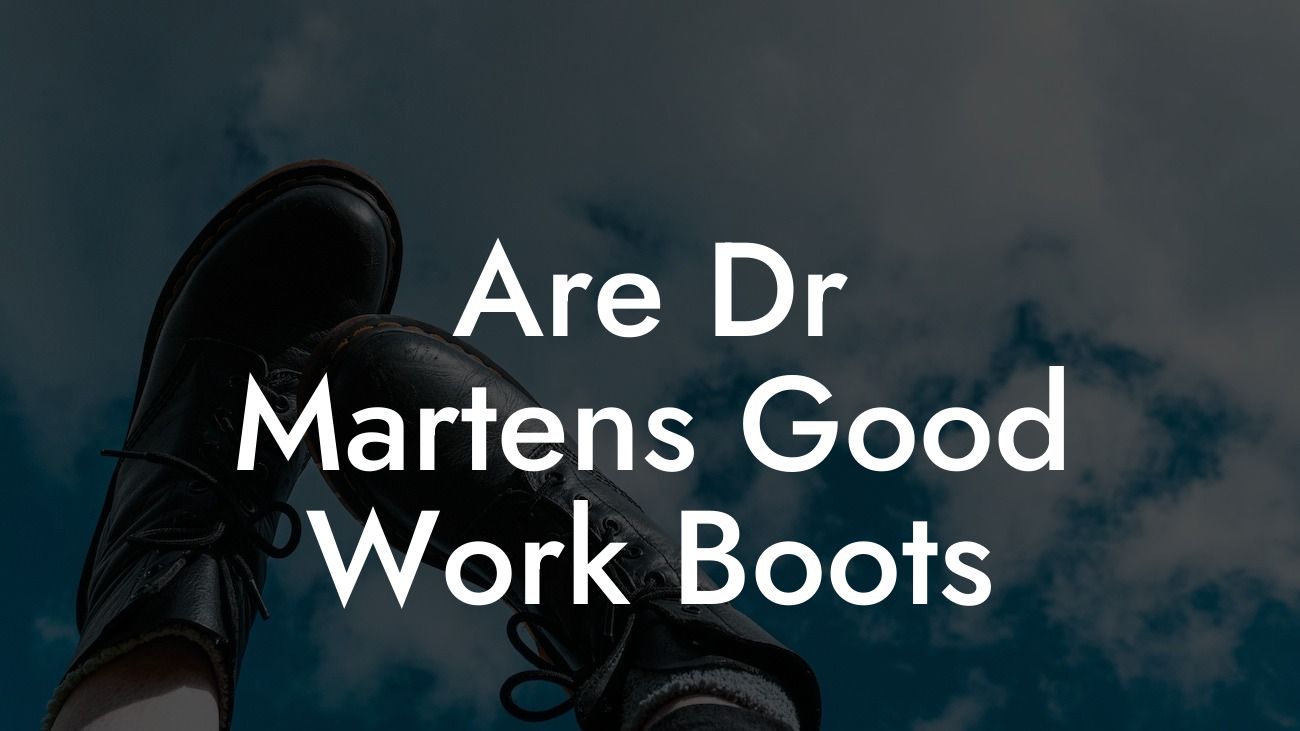 Are Dr Martens Good Work Boots