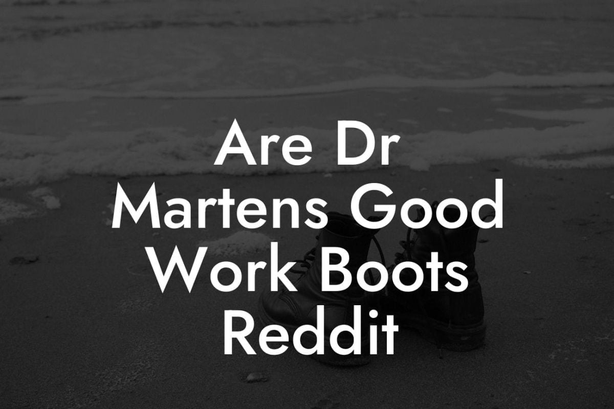 Are Dr Martens Good Work Boots Reddit