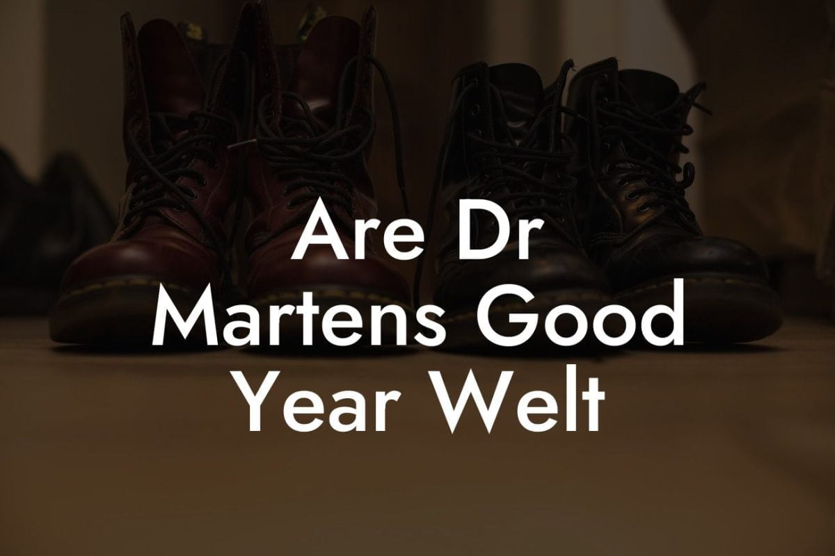 Are Dr Martens Good Year Welt