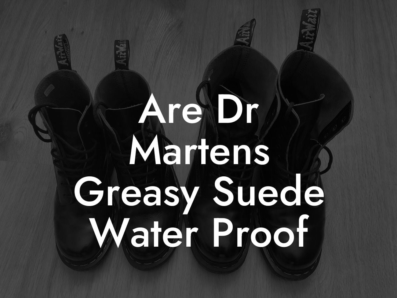 Are Dr Martens Greasy Suede Water Proof