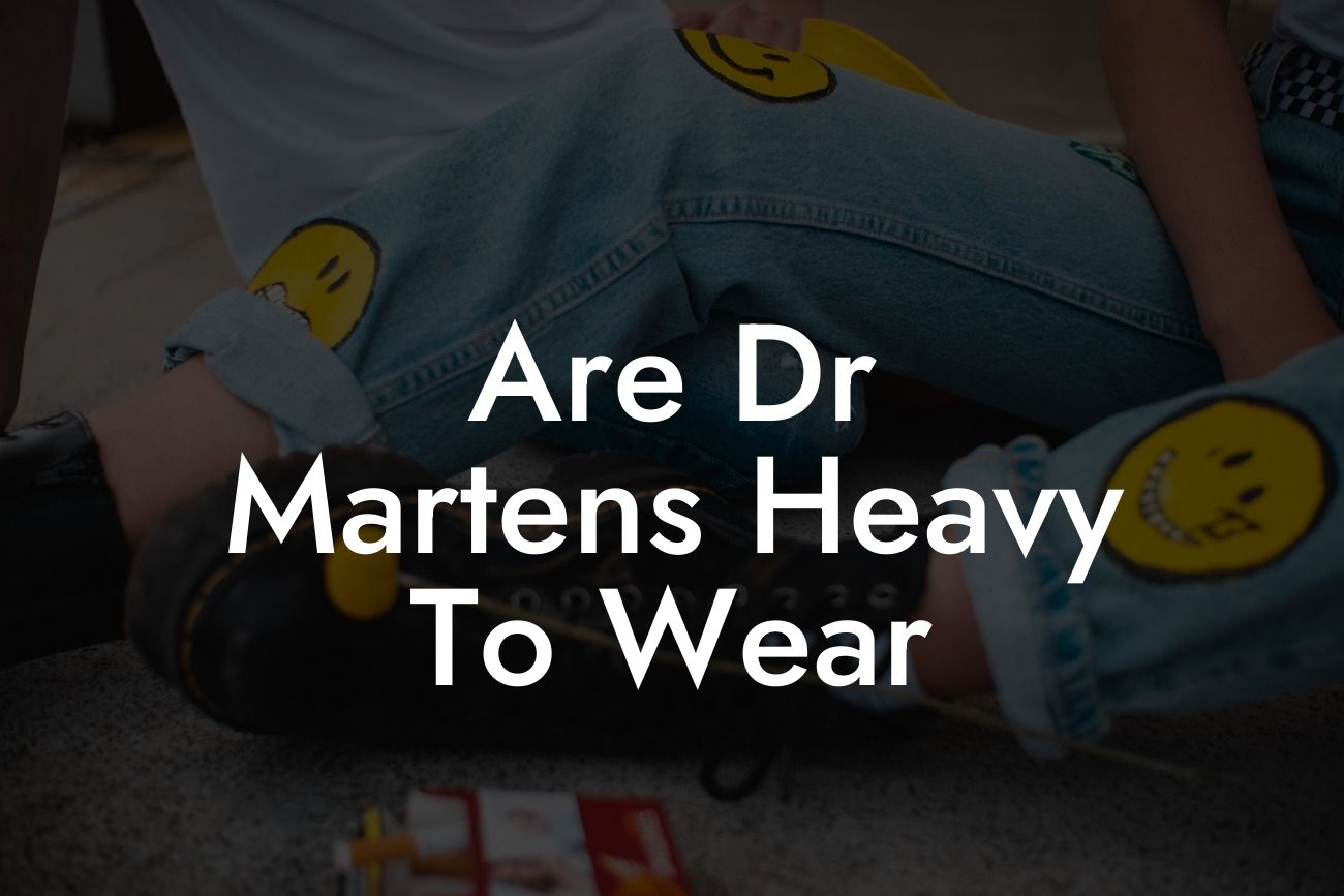 Are Dr Martens Heavy To Wear
