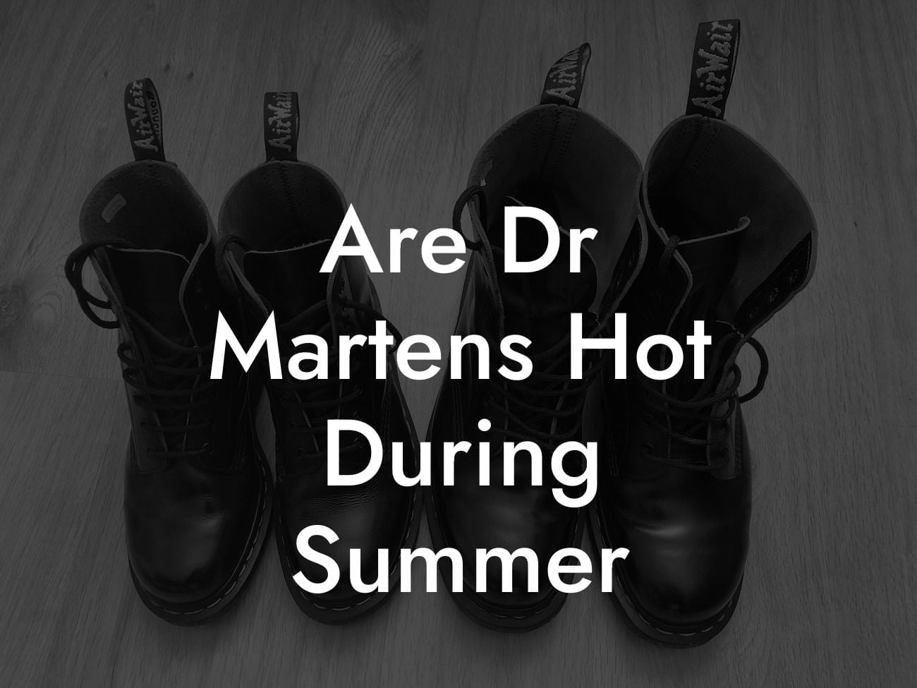 Are Dr Martens Hot During Summer