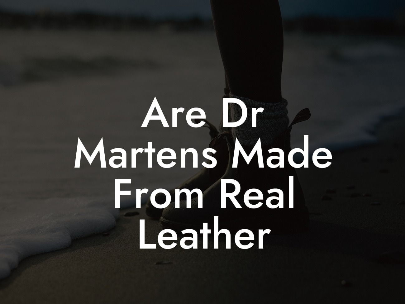 Are Dr Martens Made From Real Leather