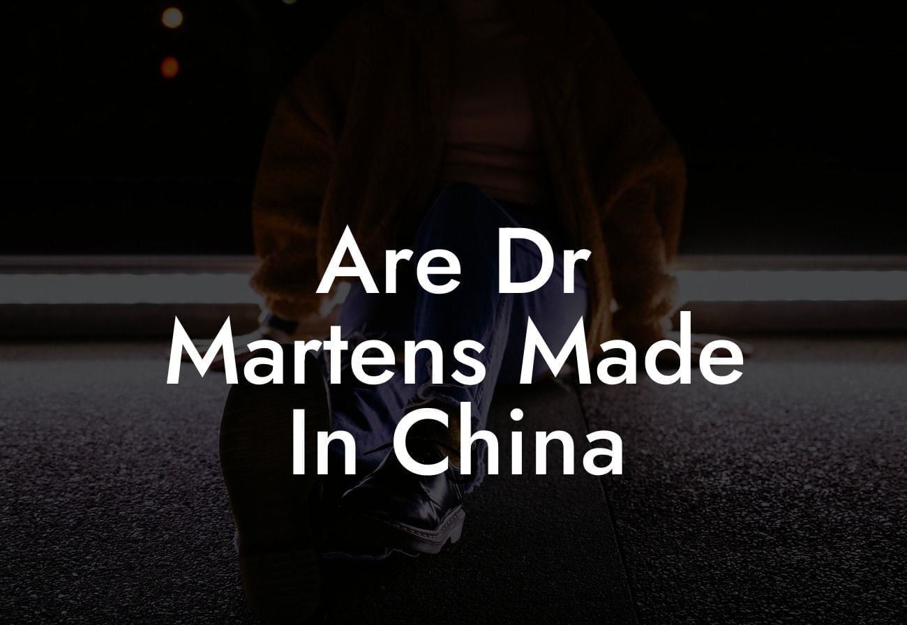 Are Dr Martens Made In China