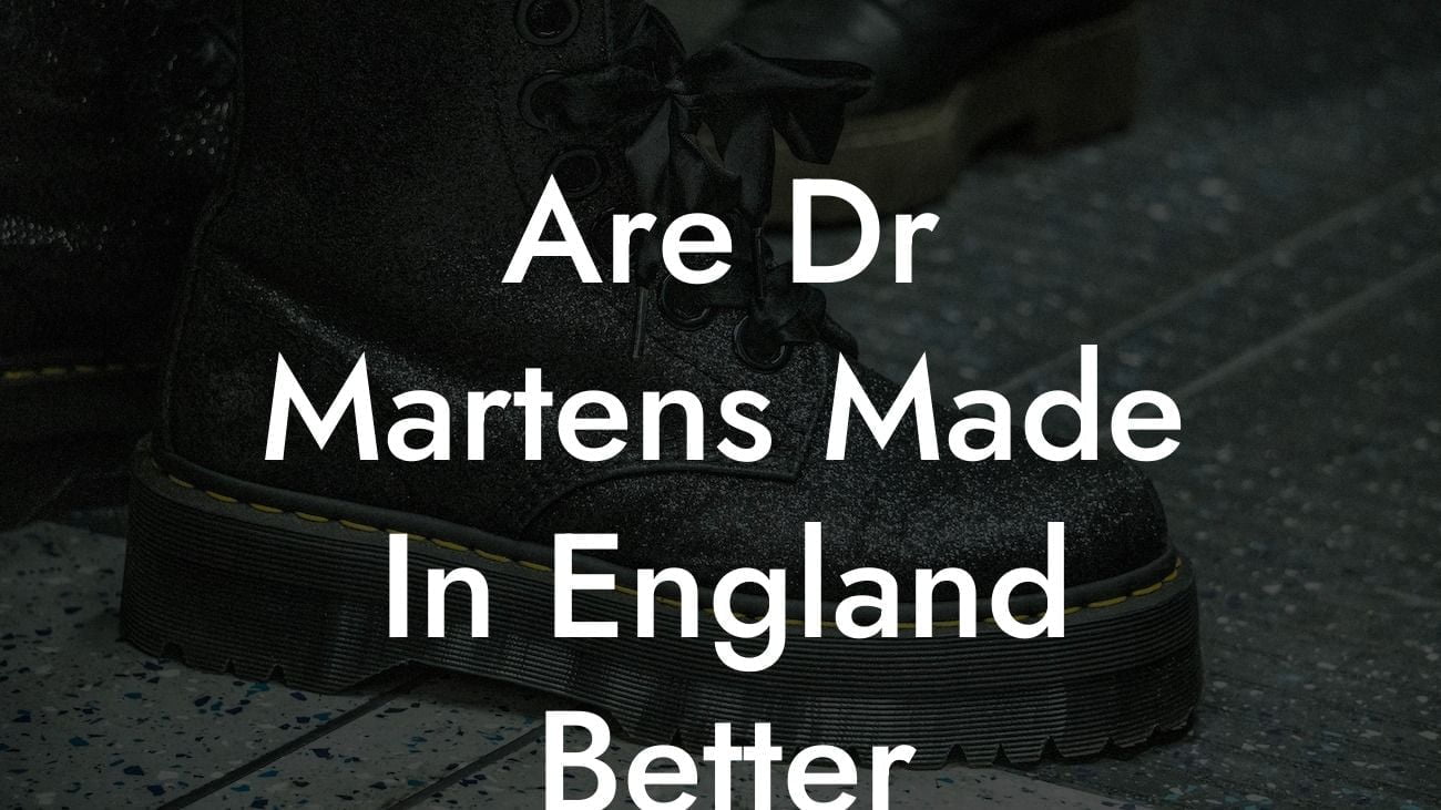 Are Dr Martens Made In England Better