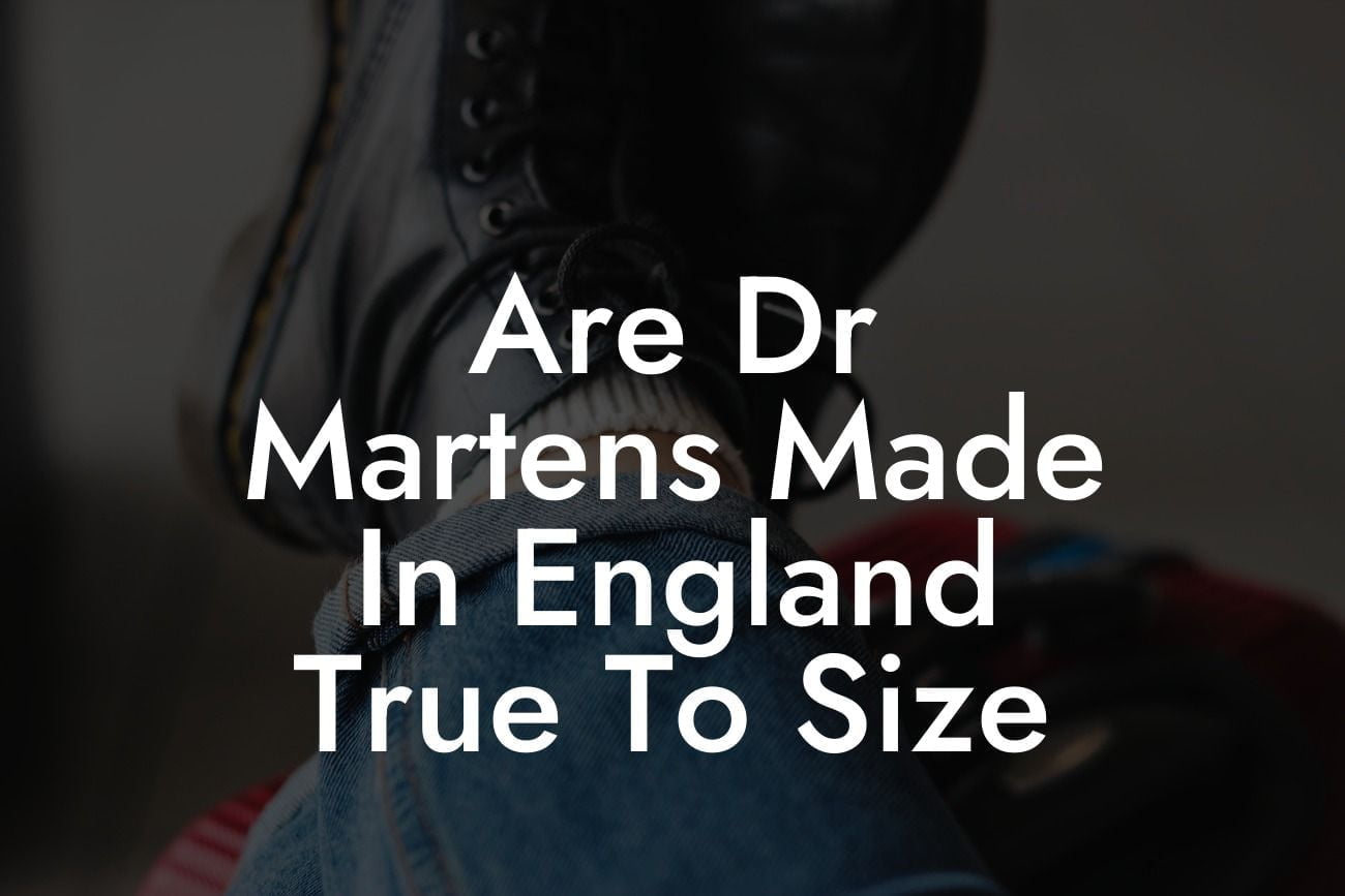 Are Dr Martens Made In England True To Size