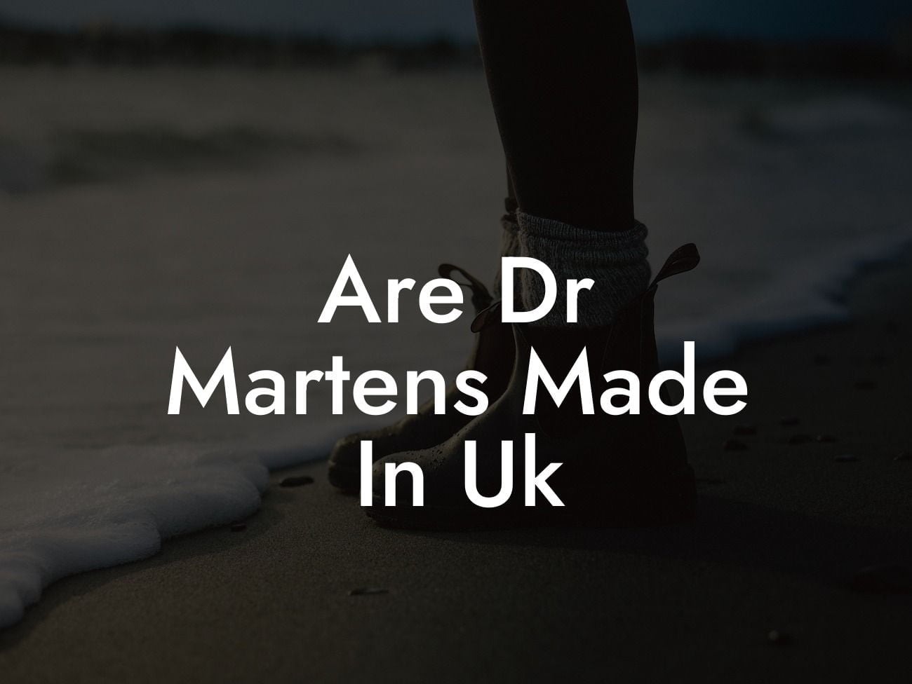 Are Dr Martens Made In Uk