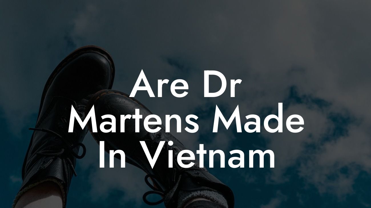 Are Dr Martens Made In Vietnam