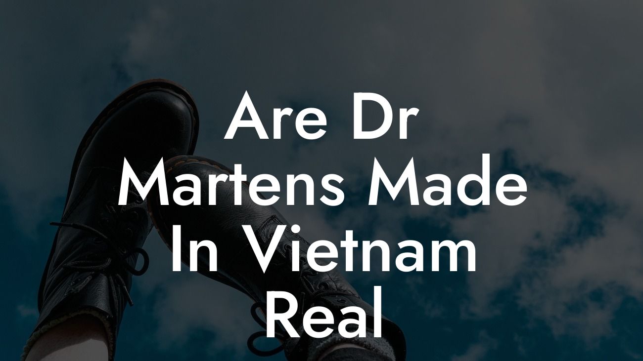 Are Dr Martens Made In Vietnam Real