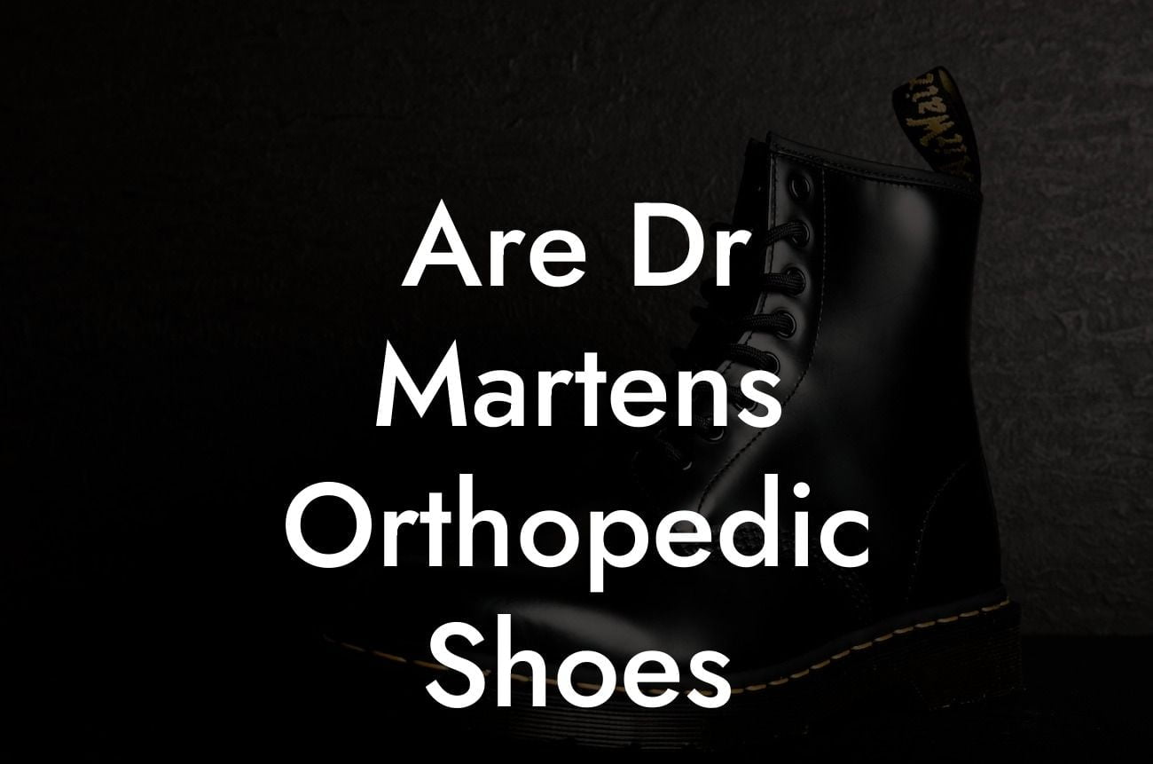 Are Dr Martens Orthopedic Shoes