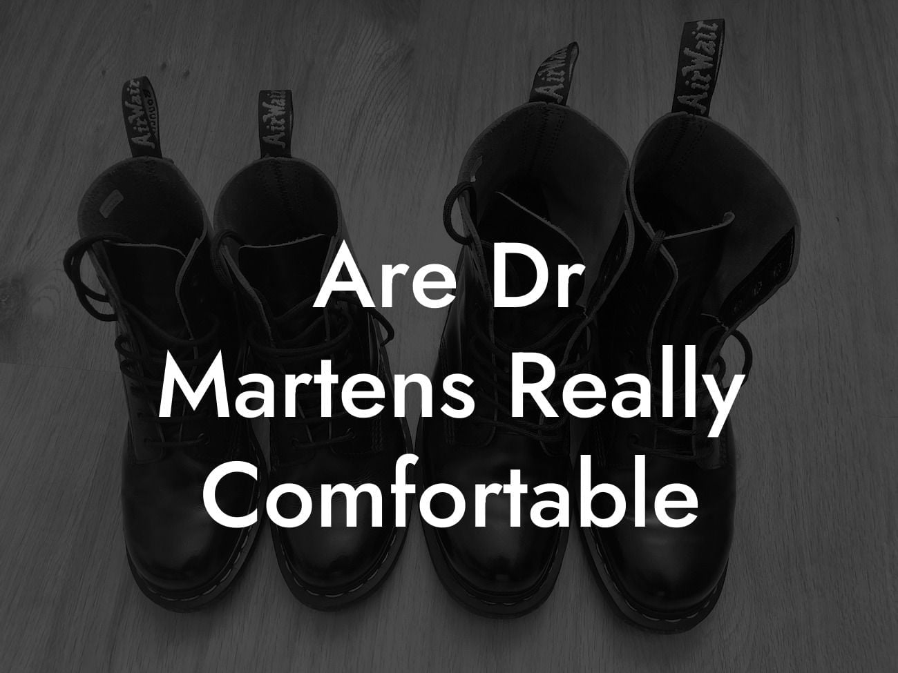 Are Dr Martens Really Comfortable