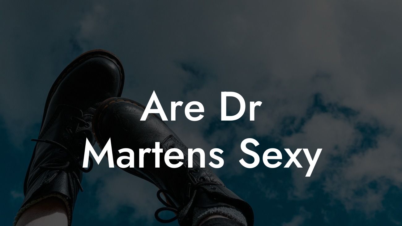 Are Dr Martens Sexy