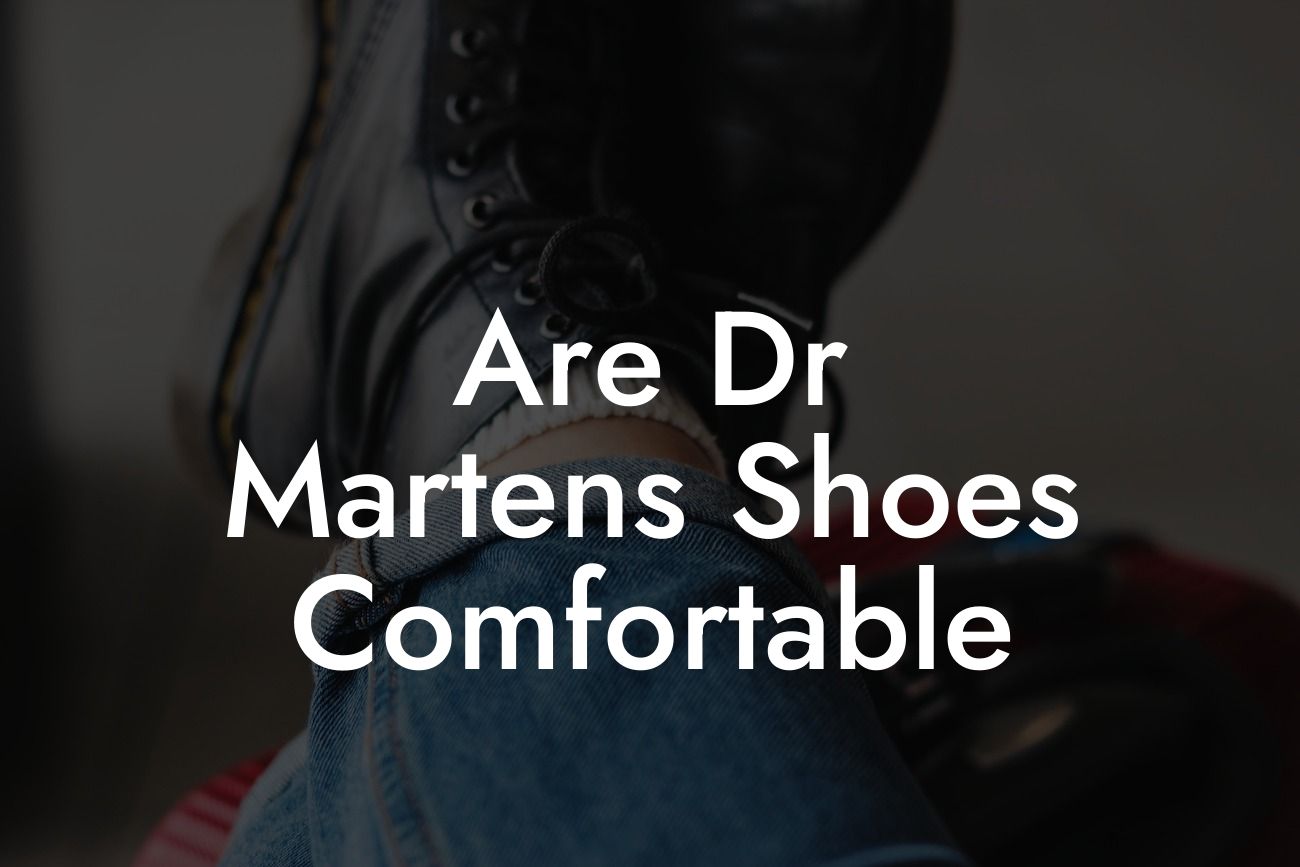 Are Dr Martens Shoes Comfortable