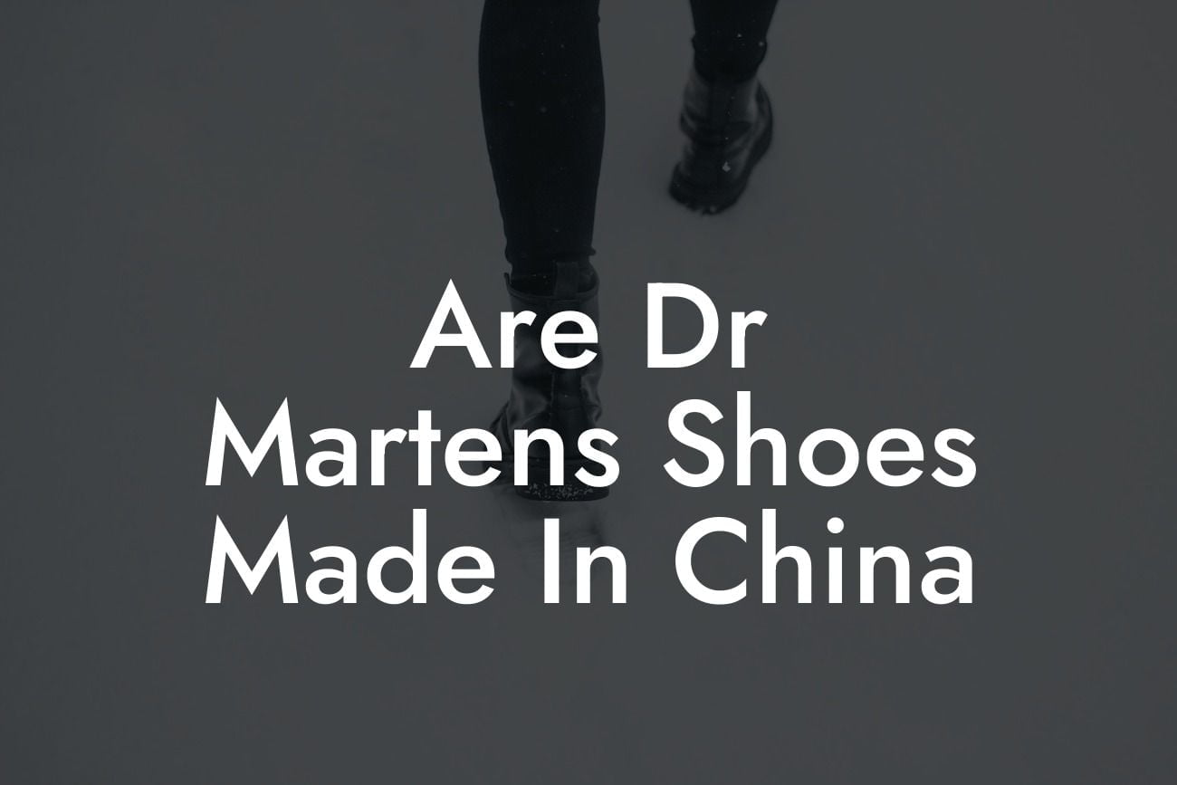Are Dr Martens Shoes Made In China